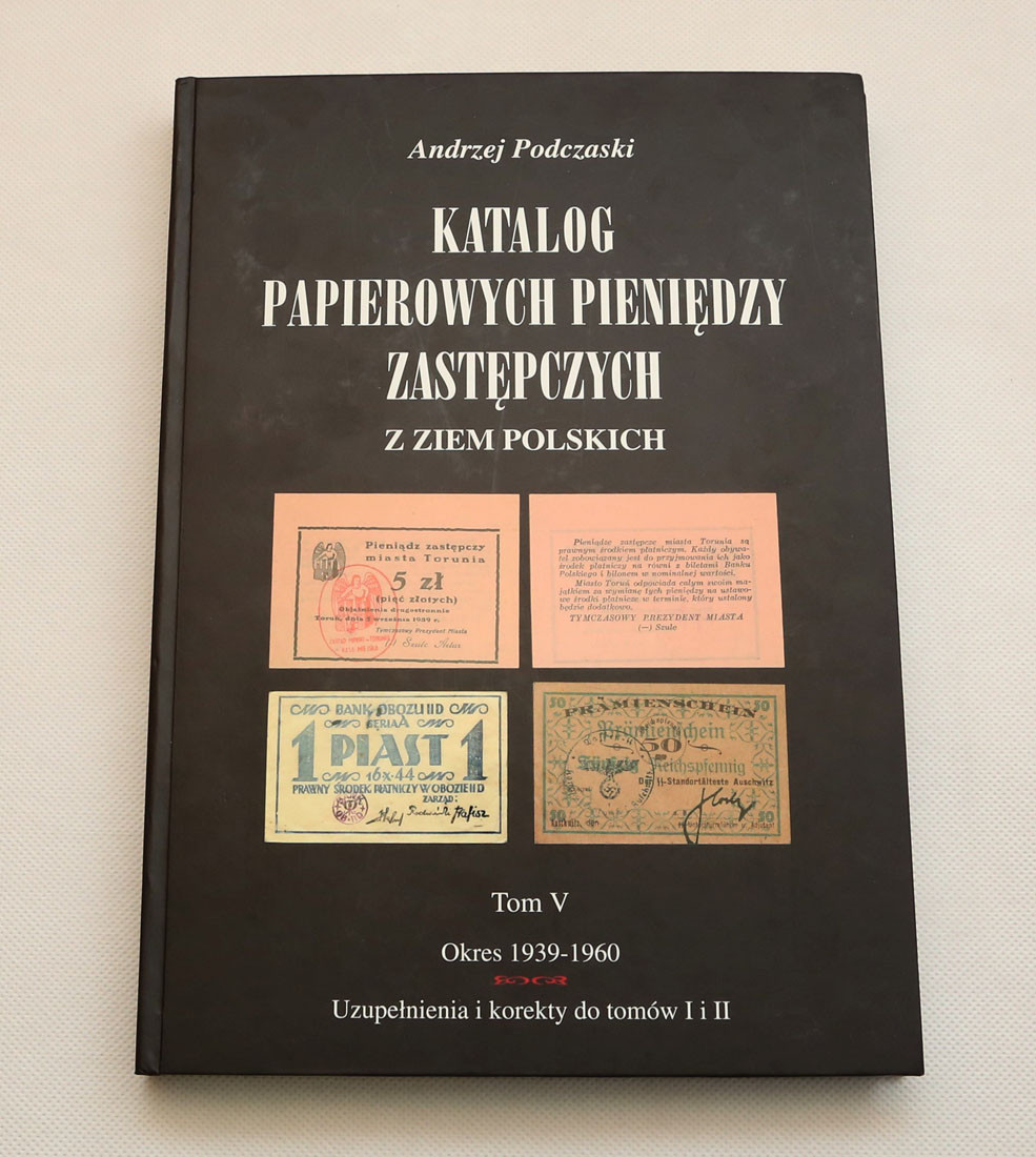 A. Podczaski - Katalog papierowych pieniędzy zastępczych z ziem polskich 1939-1960, Tom V